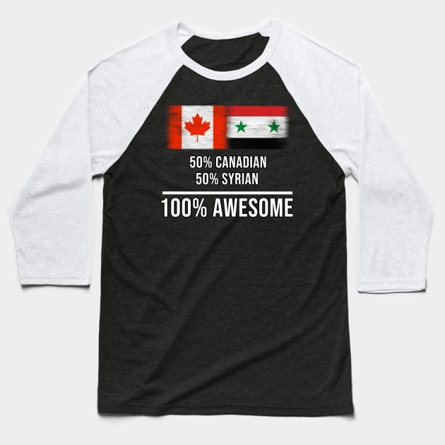 50% Canadian 50% Syrian 100% Awesome - Gift for Syrian Heritage From Syria Baseball T-Shirt by Country Flags